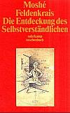 Moshe Feldenkrais: Die Entdeckung des Selbstverständlichen